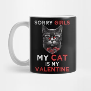 Sorry Girls my Cat is My Valentine - Funny Valentines day Gifts Ideas For Cats Lovers Mug